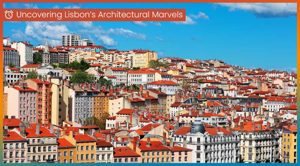 Uncovering-Lisbon’s-Architectural-Marvels